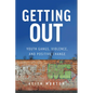 Getting Out: Youth Gangs, Violence, and Positive Change - Paperback