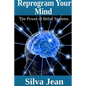 Reprogram Your Mind: The Power of Belief Systems - Paperback