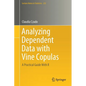 Analyzing Dependent Data with Vine Copulas: A Practical Guide with R - Paperback