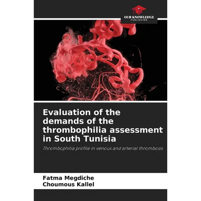 Evaluation of the demands of the thrombophilia assessment in South Tunisia - Paperback
