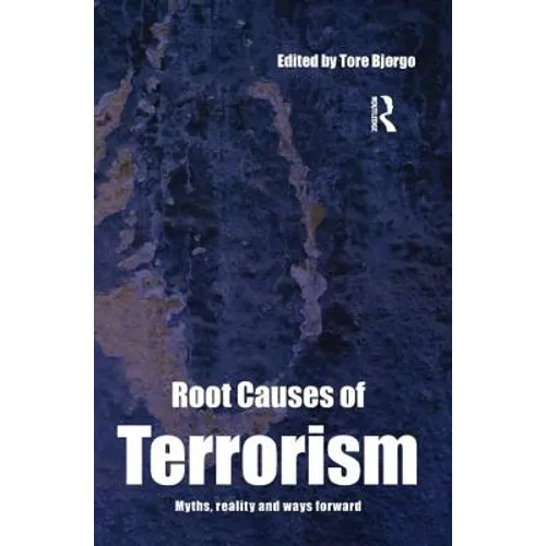 Root Causes of Terrorism: Myths, Reality and Ways Forward - Paperback