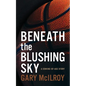 Beneath the Blushing Sky - Paperback