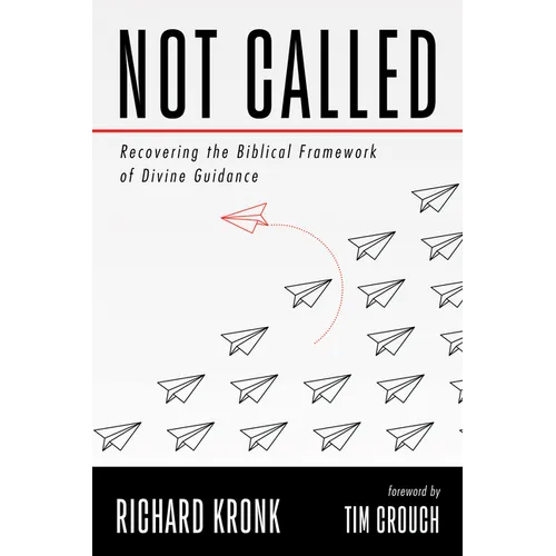 Not Called: Recovering the Biblical Framework of Divine Guidance - Paperback