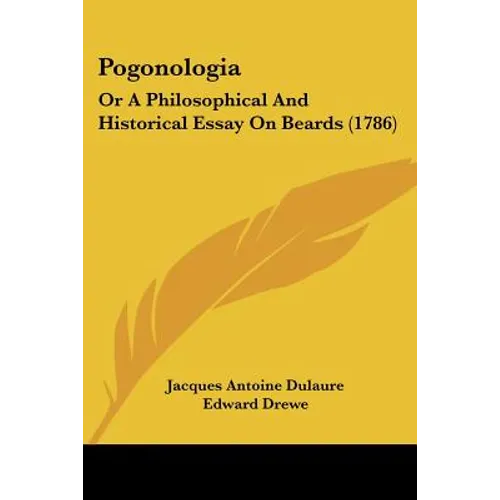 Pogonologia: Or A Philosophical And Historical Essay On Beards (1786) - Paperback