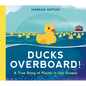 Ducks Overboard!: A True Story of Plastic in Our Oceans - Hardcover