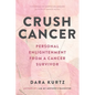 Crush Cancer: Personal Enlightenment From A Cancer Survivor - Paperback