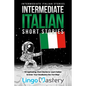 Intermediate Italian Short Stories: 10 Captivating Short Stories to Learn Italian & Grow Your Vocabulary the Fun Way! - Paperback