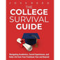 The College Survival Guide: Navigating Academics, Social Experiences, and Daily Life from Your Freshman Year and Beyond - Paperback