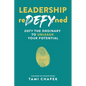 Leadership reDEFYned: DEFY the Ordinary to Unleash Your Potential - Paperback