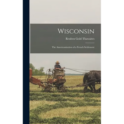 Wisconsin: The Americanization of a French Settlement - Hardcover