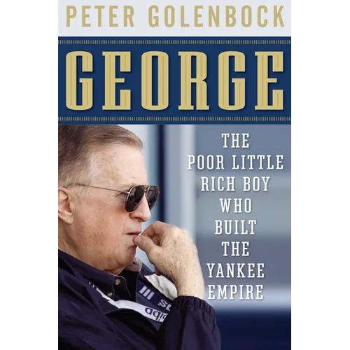 George: The Poor Little Rich Boy Who Built the Yankee Empire - Hardcover