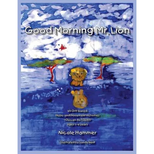 Good Morning Mr. Lion - Standard Version: 65 Orff-based Movement Activities YOU can do TODAY! - Paperback