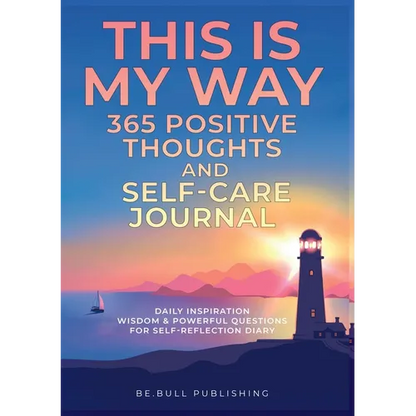 THIS IS MY WAY 365 Positive Thoughts and Self-care Journal: Daily Inspiration, Wisdom & Powerful Questions for Self-Reflection Diary - Paperback