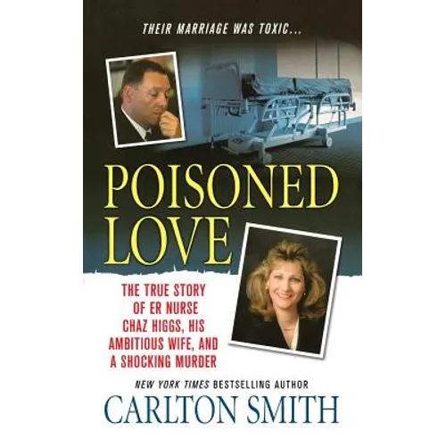 Poisoned Love: The True Story of ER Nurse Chaz Higgs, His Ambitious Wife, and a Shocking Murder - Paperback