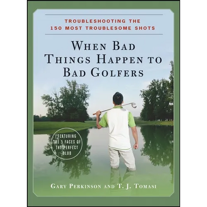 When Bad Things Happen to Bad Golfers: Troubleshooting the 150 Most Troublesome Shots - Hardcover
