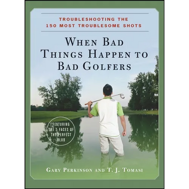 When Bad Things Happen to Bad Golfers: Troubleshooting the 150 Most Troublesome Shots - Hardcover