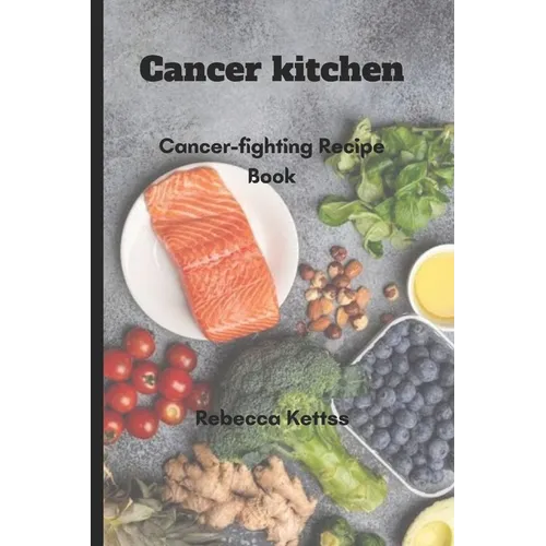 Cancer kitchen: Cancer-fighting Recipe Book - Paperback