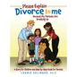 Please Explain Divorce to Me!: Because My Parents Are Breaking Up--A Story for Children and Step-by-Step Guide for Parents - Hardcover