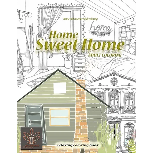 Relaxing coloring book Home Sweet Home. Home and Interior Adult coloring: Adult coloring book Home & Architecture - Paperback