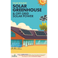 Year Round Solar Greenhouse & Off Grid Solar Power: 2-in-1 Compilation Make Your Own Solar Power System and build Your Own Passive Solar Greenhouse Wi - Paperback
