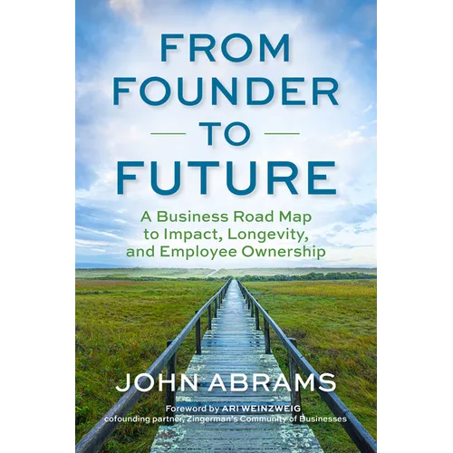 From Founder to Future: A Business Roadmap to Impact, Longevity, and Employee Ownership - Paperback