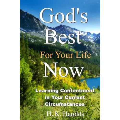 God's Best For Your Life Now: Learning To Be Content In Your Current Circumstances - Paperback