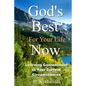 God's Best For Your Life Now: Learning To Be Content In Your Current Circumstances - Paperback