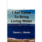 I Am Come To Bring Living Water - Paperback