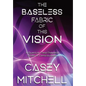 The Baseless Fabric of this Vision: A Quantum-Field-Theoretic Model of Consciousness - Hardcover