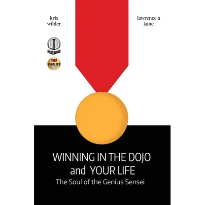 Winning in the Dojo and Your Life: Soul of the Genius Sensei - Paperback