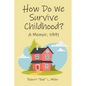 How Do We Survive Childhood?: A Memoir, 1991 - Paperback