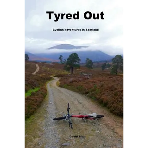 Tyred out: Cycling adventures in Scotland - Paperback