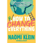 How to Change Everything: The Young Human's Guide to Protecting the Planet and Each Other - Hardcover