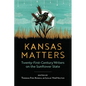 Kansas Matters: Twenty-First-Century Writers on the Sunflower State - Paperback