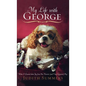 My Life with George: What I Learned about Joy from One Neurotic (and Very Expensive) Dog - Hardcover
