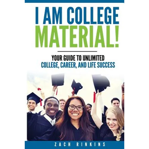 I Am College Material!: Your Guide to Unlimited College, Career, and Life Success - Paperback