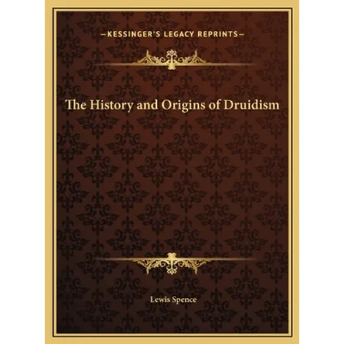 The History and Origins of Druidism - Hardcover