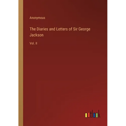 The Diaries and Letters of Sir George Jackson: Vol. II - Paperback