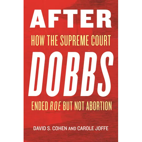 After Dobbs: How the Supreme Court Ended Roe But Not Abortion - Hardcover