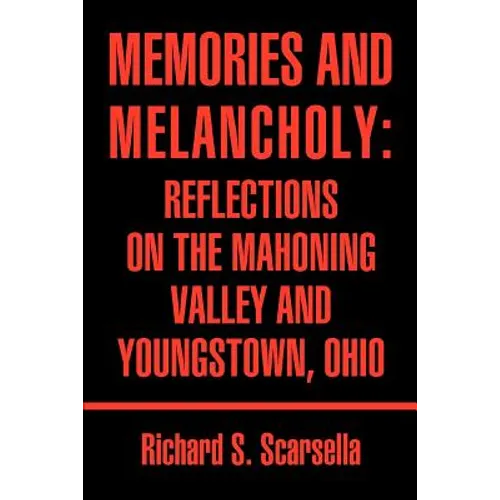 Memories and Melancholy: Reflections on the Mahoning Valley and Youngstown, Ohio - Paperback