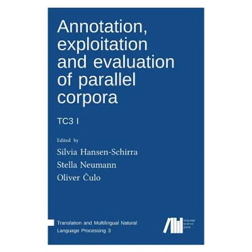 Annotation, exploitation and evaluation of parallel corpora: Tc3 1 - Hardcover