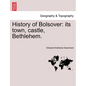 History of Bolsover: Its Town, Castle, Bethlehem. - Paperback