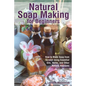 Natural Soap Making for Beginners: How to Make Soap from Scratch Using Essential Oils, Herbs, and Other Natural Additives - Paperback
