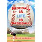 Baseball Is Life Is Baseball: Winning On and Off the Field - Paperback