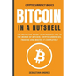 Bitcoin in a Nutshell: The Definitive Guide to Introduce You to the World of Bitcoin, Cryptocurrencies, Trading and Master It Completely - Paperback