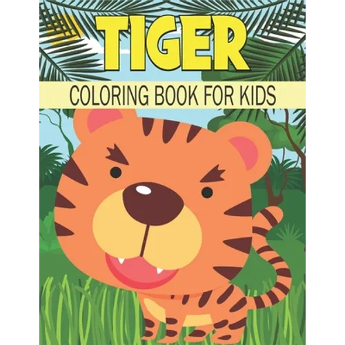 Tiger Coloring Book For Kids: Cute and unique Tiger Designs - Paperback