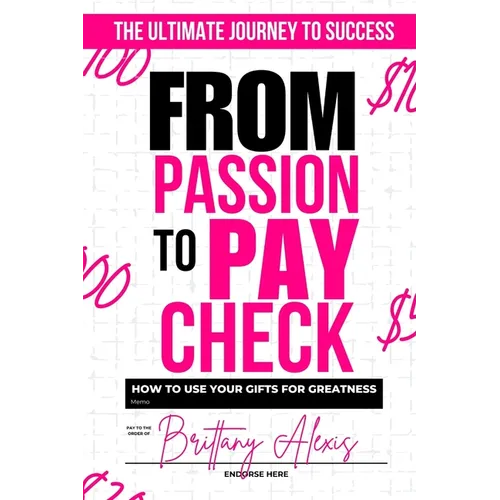 From Passion to Paycheck: How to Use Your Gifts for Greatness - Paperback