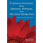 Teaching Students With Medical, Physical, and Multiple Disabilities: A Practical Guide for Every Teacher - Paperback