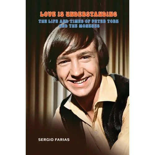 Love Is Understanding: The Life and Times of Peter Tork and The Monkees - Paperback