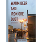 Warm Beer and Iron Ore Dust: A Memoir - Paperback